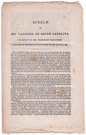 Speech of Mr. Calhoun, of South Carolina, in Reply to Mr. Webster's Rejoinder. Delivered in the S...