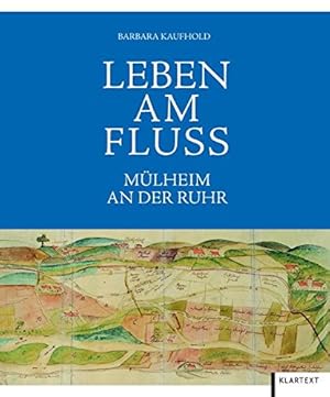 Leben am Fluss : Mülheim an der Ruhr. Barbara Kaufhold