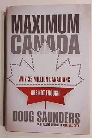 Imagen del vendedor de Maximum Canada: Why 35 Million Canadians Are Not Enough a la venta por Mister-Seekers Bookstore