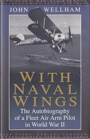 Seller image for WITH NAVAL WINGS: The Autobiography of a Fleet Air Arm Pilot in World War II for sale by Jean-Louis Boglio Maritime Books
