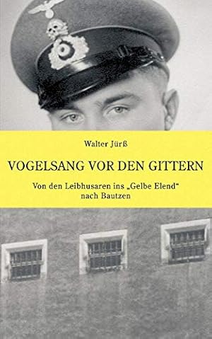 Vogelsang vor den Gittern - Von den Leibhusaren ins "Gelbe Elend" nach Bautzen.