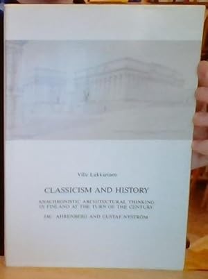 Classicism and History. Anachronistic Architectural Thinking in Finland at the Turn of the Centur...