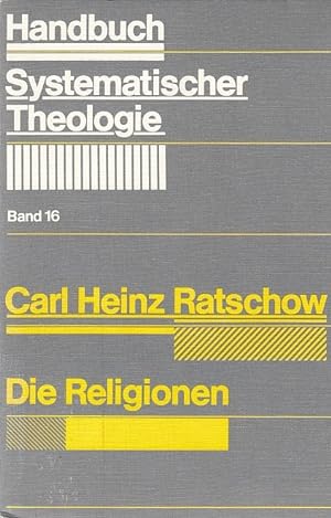 Die Religionen / Carl Heinz Ratschow; Handbuch systematischer Theologie ; Bd. 16