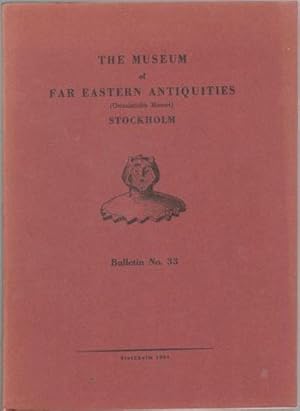 The Museum of Far Eastern Antiquities (Östasiatiska Muséet) Stockholm Bulletin [BMFEA] No. 33