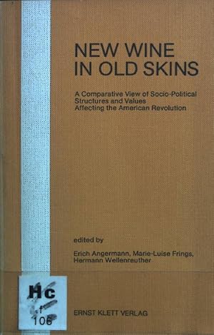 Seller image for New wine in old skins. A Comparative View of Socio-Political Structures and Values Affecting the American Revolution. for sale by books4less (Versandantiquariat Petra Gros GmbH & Co. KG)