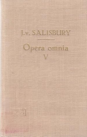 Joannis Saresberiensis . opera omnia, Vol. 5., Opuscula / Johannes von Salisbury, nunc primum in ...