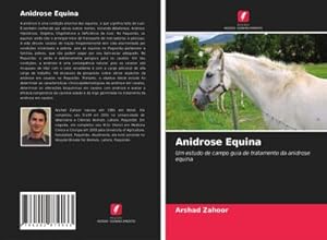 Seller image for Anidrose Equina : Um estudo de campo guia de tratamento da anidrose equina for sale by AHA-BUCH GmbH