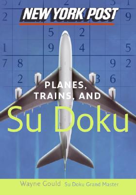 Seller image for New York Post Planes, Trains, and Sudoku: The Official Utterly Addictive Number-Placing Puzzle (Paperback or Softback) for sale by BargainBookStores