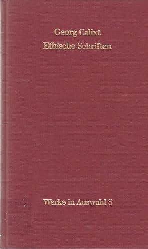 Ethische Schriften / Georg Calixt, hrsg. von Inge Mager; Werke in Auswahl, Bd. 3