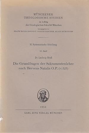 Die Grundfragen der Sakramentenlehre nach Herveus Natalis O.P. ( 1323) / Ludwig Hödl; Münchener ...