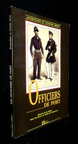 Bild des Verkufers fr Les officiers de port: Histoire de la police dans les havres et rades de commerce zum Verkauf von Abraxas-libris