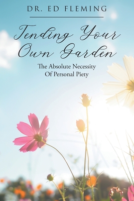Seller image for Tending Your Own Garden: The Absolute Necessity of Personal Piety (Paperback or Softback) for sale by BargainBookStores