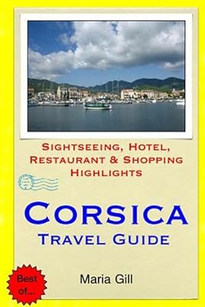 Seller image for Corsica Travel Guide : Sightseeing, Hotel, Restaurant & Shopping Highlights for sale by GreatBookPrices