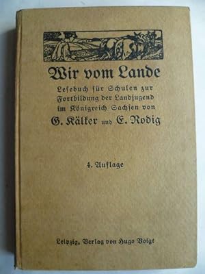 Seller image for Wir vom Lande. Lesebuch zur Fortbildung der Landjugend im Knigreich Sachsen for sale by Ostritzer Antiquariat