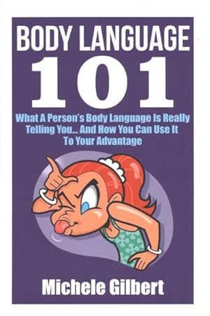 Immagine del venditore per Body Language 101 : What a Person's Body Language Is Really Telling You.and How You Can Use It to Your Advantage venduto da GreatBookPrices