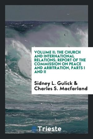 Seller image for Volume II The Church and international relations Report of the Commission on Peace and Arbitration, Parts I and II for sale by moluna