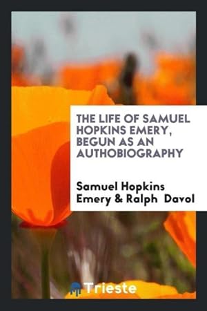 Immagine del venditore per The Life of Samuel Hopkins Emery, Begun as an Authobiography venduto da moluna