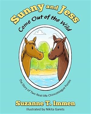 Seller image for Sunny and Jess Come Out of the Wild : The Story of Two Real-life Chincoteague Ponies for sale by GreatBookPricesUK