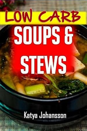 Seller image for Low Carb Soups and Stews : The 35 Most Amazing Low Carb Soup and Stew Recipes for sale by GreatBookPrices