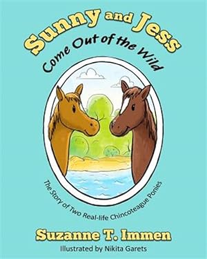 Seller image for Sunny and Jess Come Out of the Wild : The Story of Two Real-life Chincoteague Ponies for sale by GreatBookPrices