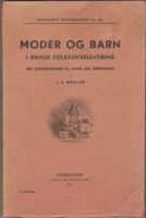 Seller image for Moder og barn i dansk folkeoverlevering. Fra svangerskab til daab og kirkegang for sale by Erik Oskarsson Antikvariat