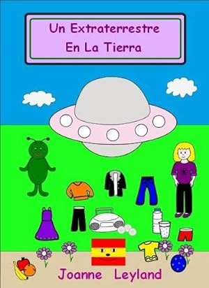 Bild des Verkufers fr Un Extraterrestre En La Tierra: A lovely story in Spanish about an alien who visits earth and wants to know why we have so many things that he doesn't have in his planet (Cool Kids Speak Spanish) zum Verkauf von WeBuyBooks