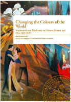 Changing the Colours of the World. Modernism and Modernity in Chinese Drama and Film 1919-1937