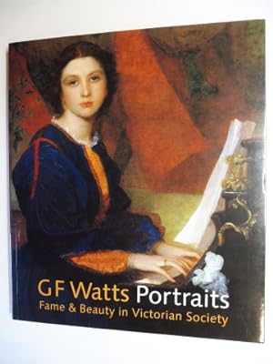 G F Watts Portraits - Fame & Beauty in Victorian Society *.