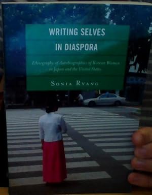 Writing Selves in Diaspora. Ethnography of Autobiographies of Korean Women in Japan and the Unite...