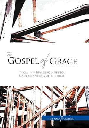 Bild des Verkufers fr Gospel of Grace : Tools for Building a Better Understanding of the Bible zum Verkauf von GreatBookPrices