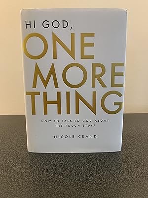 Seller image for Hi God, One More Thing: How To Talk To God About The Tough Stuff [FIRST EDITION] for sale by Vero Beach Books