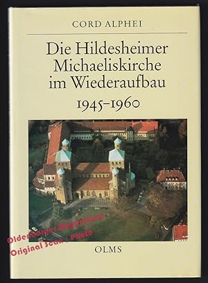 Die Hildesheimer Michaeliskirche im Wiederaufbau 1945-1960 - Alphei, Cord