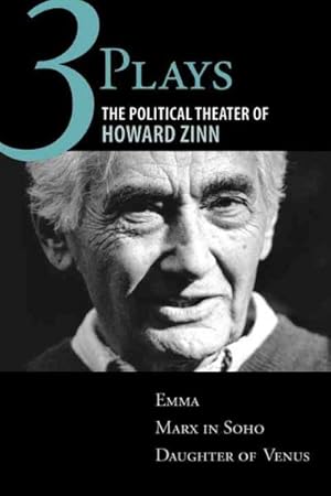 Seller image for Three Plays : The Political Theater of Howard Zinn: Emma, Marx in Soho, Daughter of Venus for sale by GreatBookPricesUK