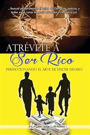 Imagen del vendedor de Atrevete a Ser Rico : Perfeccionando el Arte de Hacer Dinero -Language: spanish a la venta por GreatBookPrices
