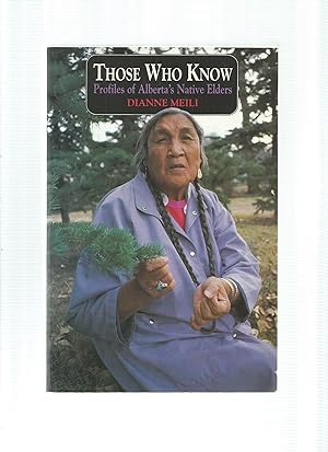 Seller image for THOSE WHO KNOW Profiles of Alberta's Native Elders for sale by Books for Amnesty, Malvern