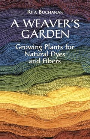 Immagine del venditore per Weaver's Garden : Growing Plants for Natural Dyes and Fibers venduto da GreatBookPrices