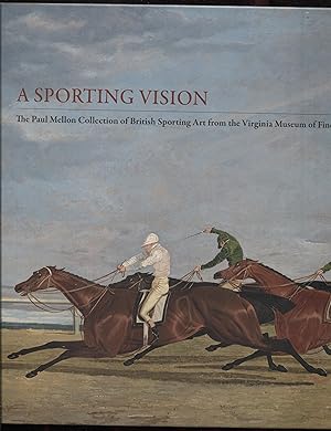 Seller image for A Sporting Vision: The Paul Mellon Collection of British Sporting Art from the Virginia Museum of Fine Arts for sale by RT Books