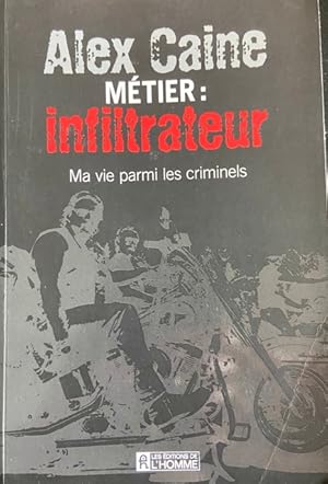 Metier Inflitrateur Ma Vie Parmi les Criminels (French Edition)