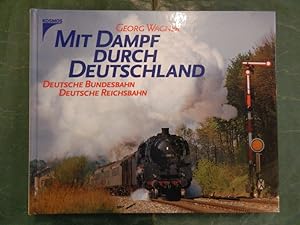 Bild des Verkufers fr Mit Dampf durch Deutschland - Deutsche Bundesbahn + Deutsche Reichsbahn zum Verkauf von Buchantiquariat Uwe Sticht, Einzelunter.