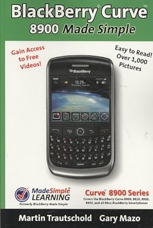 Bild des Verkufers fr Blackberry Curve 8900 Made Simple : For the Curve 8900, 8910, 8920, 8930, and All 89xx Series Blackberry Smartphones zum Verkauf von GreatBookPrices
