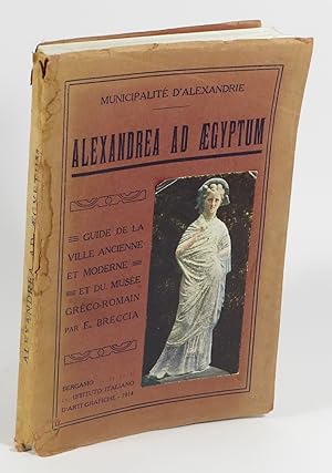 Alexandrea Ad Aegyptum - Guide de la Ville Ancienne et Modern et du Musee Greco-Romain