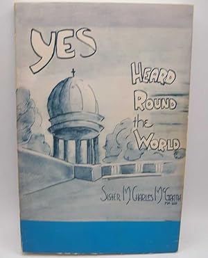 Imagen del vendedor de The Yes Heard Round the World: A History of the Ursuline Sisters of Paola, Kansas 1895-1975 a la venta por Easy Chair Books