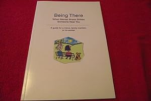 Being There: When Mental Illness Strikes Someone Near You: A Guide for a Friend, Family Member, o...