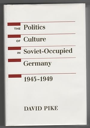 The Politics of Culture in Soviet-Occupied Germany, 1945-1949