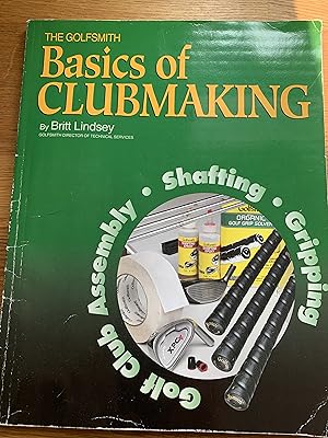The Basics of Golf Clubmaking. An Introduction to Golf Club Assembly