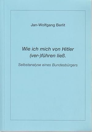 Seller image for Wie ich mich von Hitler (ver-)fhren lie : Selbstanalyse eines Bundesbrgers / Jan-Wolfgang Berlit for sale by Bcher bei den 7 Bergen