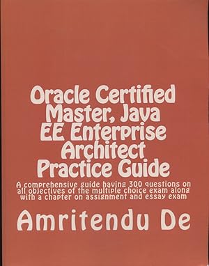 Immagine del venditore per Oracle Certified Master, Java EE Enterprise Architect Practice Guide: A comprehensive guide having 300 questions on all objectives of the multiple . with a chapter on assignment and essay exam venduto da Versandantiquariat Ottomar Khler