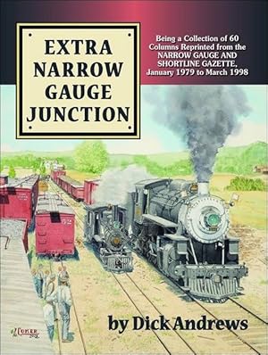 Seller image for Extra Narrow Gauge Junction: Being a Collection of 60 Columns from the Narrow Gauge and Short Line Gazette for sale by Arizona Hobbies LLC