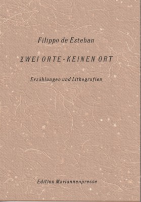Seller image for Zwei Orte - keinen Ort : Erzhlungen u. Lithogr. Filippo de Esteban / Edition Mariannenpresse ; Ausg. 15. for sale by Galerie Joy Versandantiquariat  UG (haftungsbeschrnkt)
