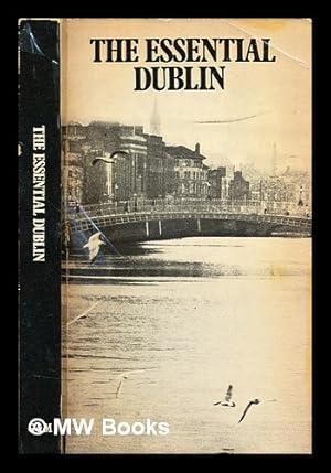 Bild des Verkufers fr The essential Dublin / compiled and edited by Terry Kelleher zum Verkauf von MW Books Ltd.